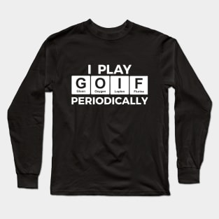 I Play GOLF Periodically golfer scientist Long Sleeve T-Shirt